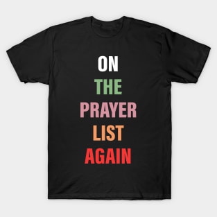 On the Prayer List Again T-Shirt